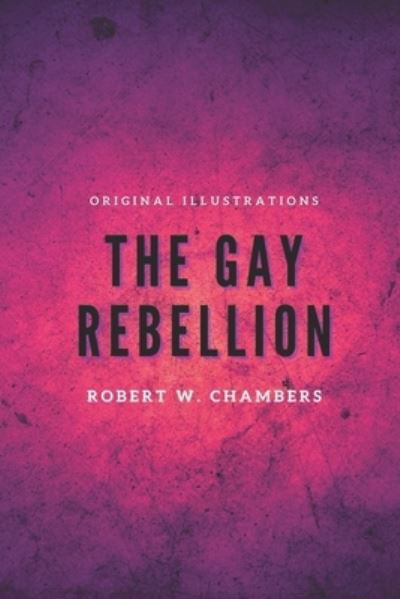 Cover for Robert W Chambers · The Gay Rebellion: With original illustration (Paperback Book) (2021)