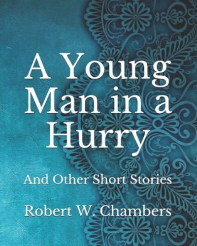 Cover for Robert W Chambers · A Young Man in a Hurry: And Other Short Stories (Paperback Book) (2021)