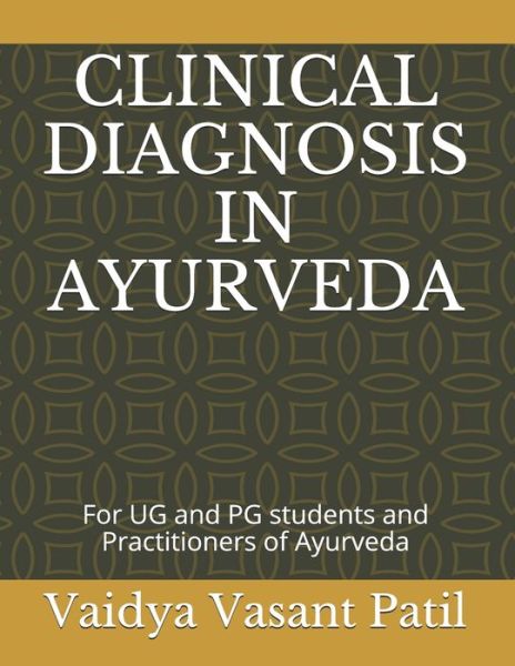 Cover for Vaidya Vasant Patil · Clinical Diagnosis in Ayurveda: For UG and PG students and Practitioners of Ayurveda (Paperback Book) (2021)