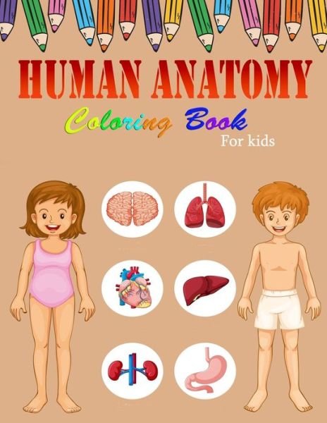 Cover for Faycal Designs · Human Anatomy Coloring Book For Kids: A Coloring, Activity &amp; Medical Book For Kids - My First Human Body Parts and human anatomy coloring book for kids (Kids Activity Books) (Pocketbok) (2021)