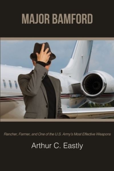 Cover for Arthur C Eastly · Major Bamford: Rancher, Farmer, and One of the U.S. Army's Most Effective Weapons (Paperback Book) (2021)