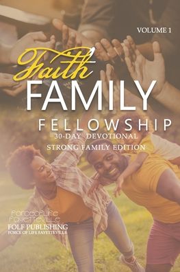 Cover for Force Of Life Fayetteville · Faith. Family. Fellowship. 30-Day Devotional Volume 1: Strong Family Edition (Paperback Book) (2021)