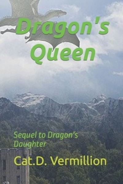 Cover for Cat D Vermillion · Dragon's Queen: Sequel to Dragon's Daughter - Children of the Dragon (Paperback Bog) (2021)