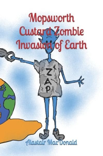 Cover for Alastair MacDonald · Mopsworth Custard: Zombie Invasion of Earth - Mopsworth Custard Books (Paperback Book) (2022)
