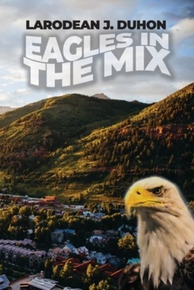 Cover for Larodean J. Duhon · Eagles in the Mix (Book) (2022)