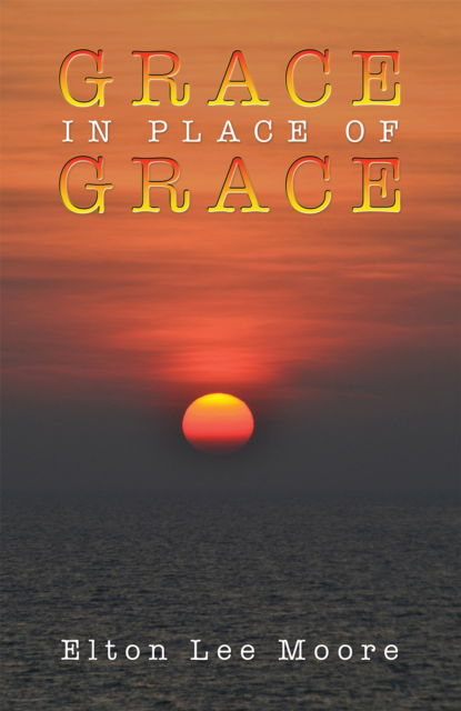 Cover for Elton Lee Moore · Grace in Place of Grace (Hardcover Book) (2024)