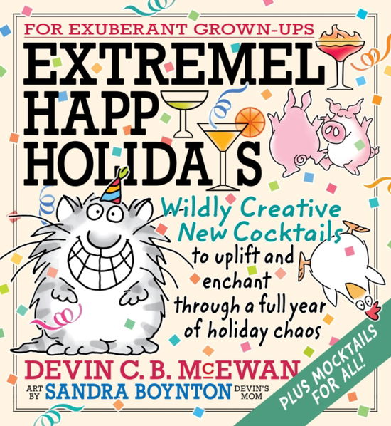Cover for Devin McEwan · Extremely Happy Holidays: Wildly Creative New Cocktails to Uplift and Enchant through a Full Year of Holiday Chaos (Hardcover Book) (2025)