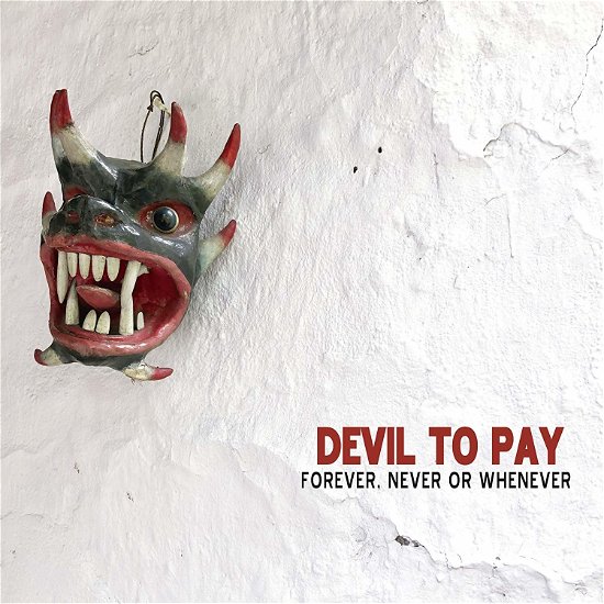 Forever, Never or Whenever - Devil To Pay - Muziek - RIPPLE MUSIC - 0856974008760 - 6 december 2019