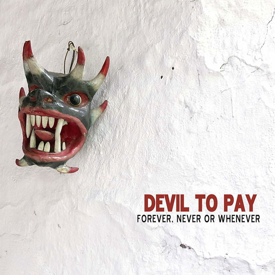 Devil To Pay · Forever, Never or Whenever (CD) (2019)