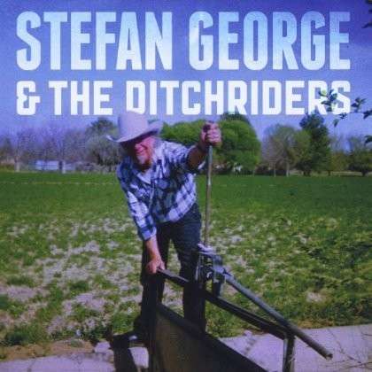 Cover for Stefan George · Stefan George &amp; the Ditchriders (CD) (2013)