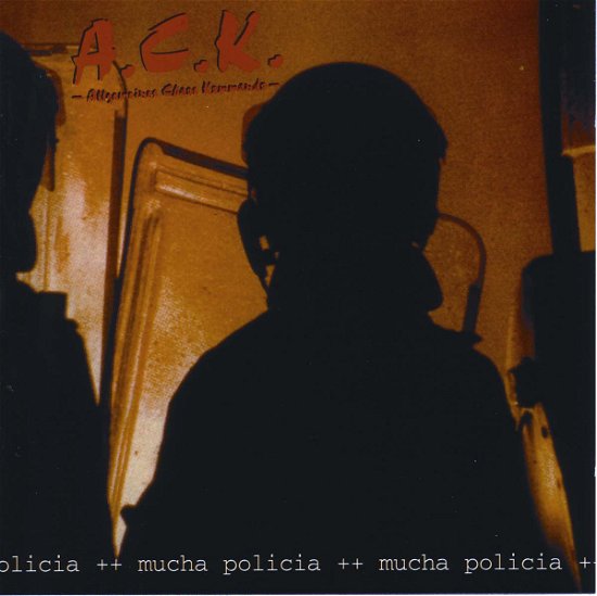 Cover for A.C.K. (Allgemeines Chaos Kommando) · Mucha Policia (CD)