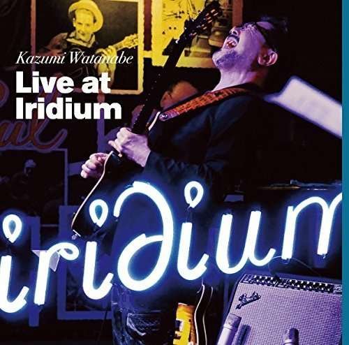 Cover for Kazumi Watanabe · Live at Iridium (CD) [Remastered edition] (2016)