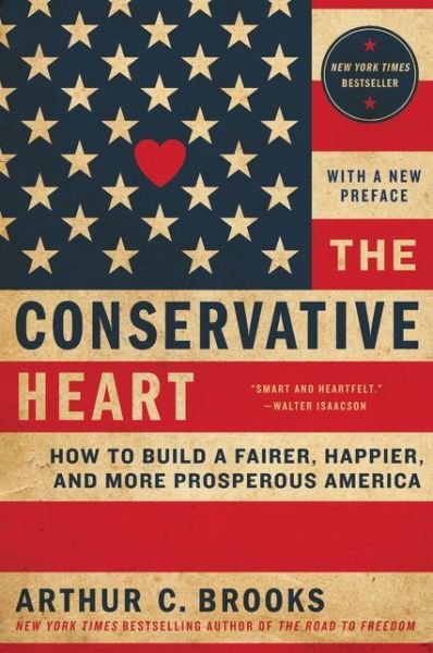 Cover for Arthur C. Brooks · The Conservative Heart: How To Build A Fairer, Happier, And More Prosperous America (Paperback Book) (2023)