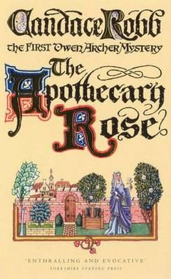 Cover for Candace Robb · The Apothecary Rose: (The Owen Archer Mysteries: book I): a captivating and enthralling medieval murder mystery set in York – a real page-turner! (Paperback Book) (1994)