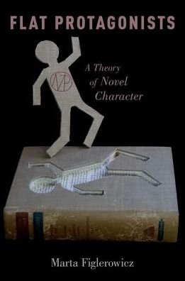 Cover for Figlerowicz, Marta (Assistant Professor of Comparative Literature and English, Assistant Professor of Comparative Literature and English, Yale University) · Flat Protagonists: A Theory of Novel Character (Hardcover Book) (2017)