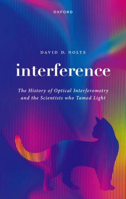 Cover for Nolte, David D. (E. M. Purcell Distinguished Professor of Physics and Astronomy) · Interference: The History of Optical Interferometry and the Scientists Who Tamed Light (Hardcover Book) (2023)