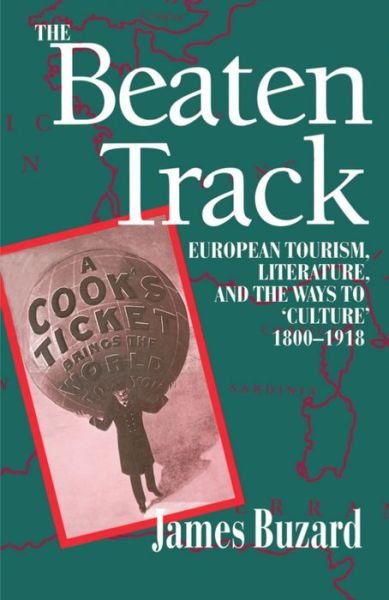 Cover for Buzard, James (, Department of English, Fordham University) · The Beaten Track: European Tourism, Literature, and the Ways to `Culture', 1800-1918 (Paperback Book) (1993)