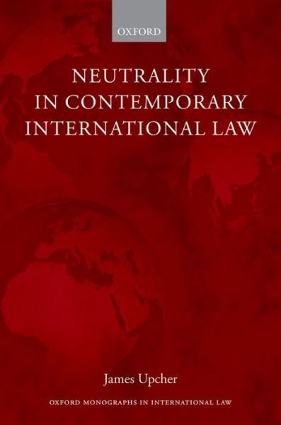 Cover for Upcher, James (Lecturer in Law, Lecturer in Law, Newcastle Law School, Newcastle University) · Neutrality in Contemporary International Law - Oxford Monographs in International Law (Innbunden bok) (2020)