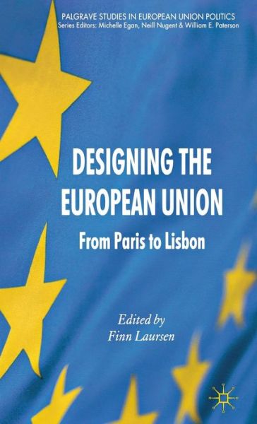 Cover for Finn Laursen · Designing the European Union: From Paris to Lisbon - Palgrave Studies in European Union Politics (Gebundenes Buch) (2012)