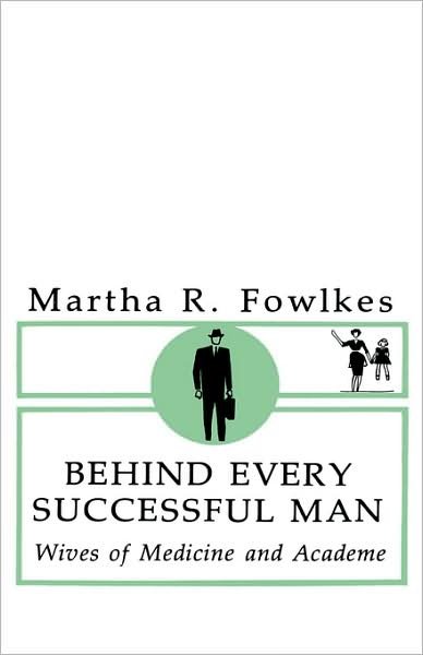 Behind Every Successful Man: Wives of Medicine and Academe - Martha Fowlkes - Libros - Columbia University Press - 9780231047760 - 22 de junio de 1980