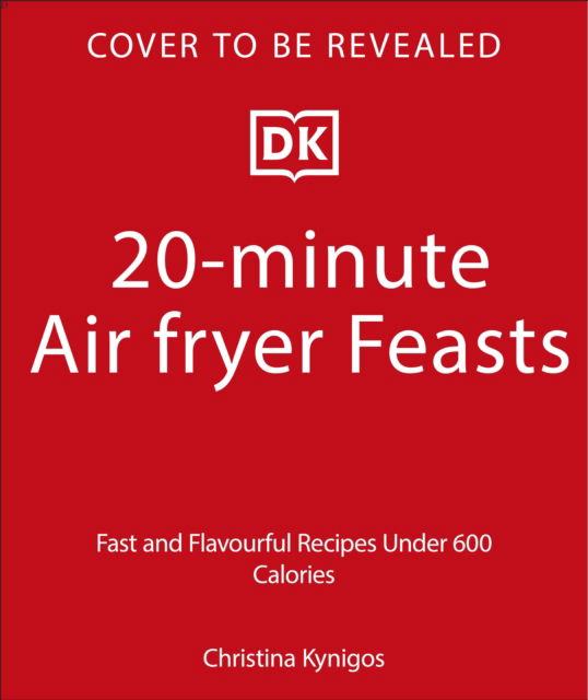Cover for Christina Kynigos · 20-minute Air Fryer: Easy High-Protein Meals Under 600 Calories (Gebundenes Buch) (2025)