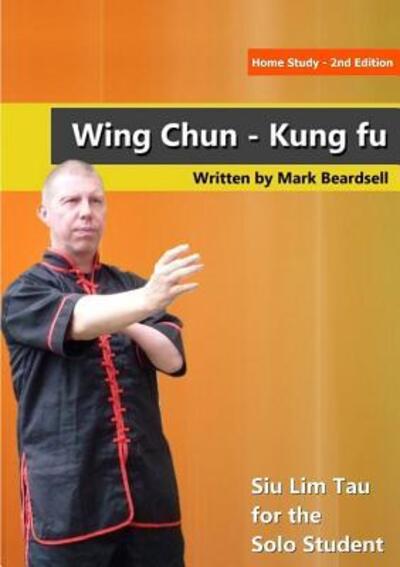 Cover for Mark Beardsell · Wing Chun - Siu Lim Tau for the Solo Student (Paperback Book) (2018)