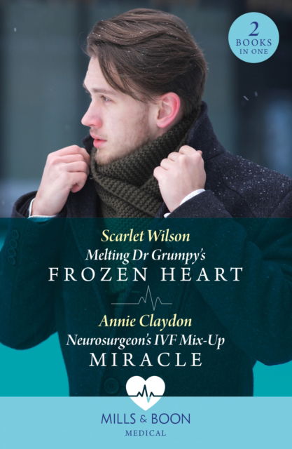 Cover for Scarlet Wilson · Melting Dr Grumpy's Frozen Heart / Neurosurgeon's Ivf Mix-Up Miracle (Paperback Book) (2024)