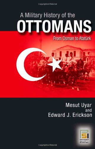 Cover for Mesut Uyar Ph.D. · A Military History of the Ottomans: From Osman to Ataturk (Hardcover Book) (2009)
