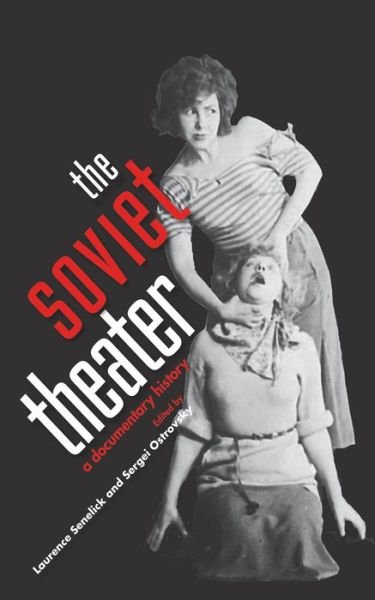Cover for Laurence Senelick · The Soviet Theater: A Documentary History (Innbunden bok) (2014)