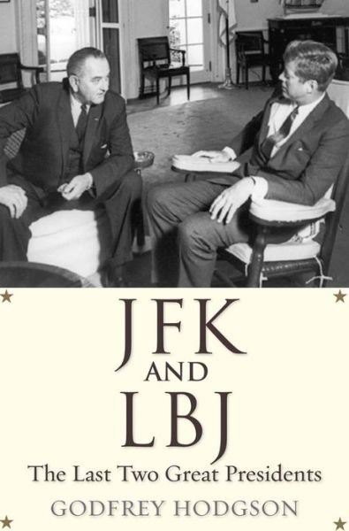 Cover for Godfrey Hodgson · JFK and LBJ: The Last Two Great Presidents (Paperback Bog) (2016)