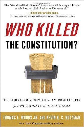Cover for Woods, Thomas E., Jr. · Who Killed the Constitution?: The Federal Government vs. American Liberty from World War I to Barack Obama (Paperback Book) (2009)