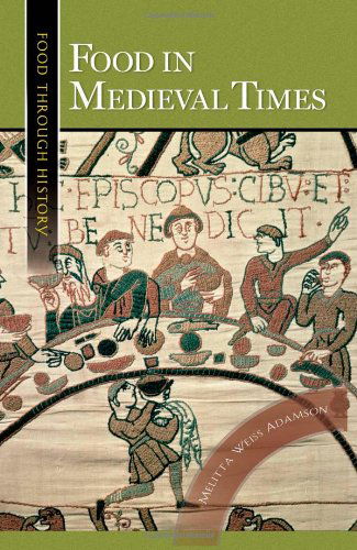 Cover for Melitta Weiss Adamson · Food in Medieval Times - Food through History (Paperback Book) (2004)