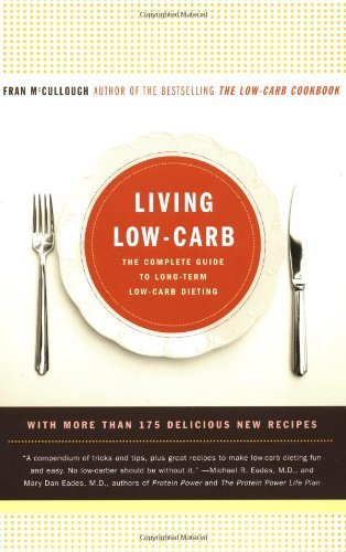 Cover for Fran Mccullough · Living Low-carb: the Complete Guide to Long Term Low-carb Dieting (Paperback Book) [Reprint edition] (2003)
