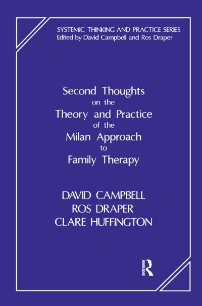 Second Thoughts on the Theory and Practice of the Milan Approach to Family Therapy - The Systemic Thinking and Practice Series - David Campbell - Books - Taylor & Francis Ltd - 9780367326760 - July 31, 2019