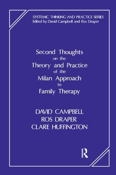 Cover for David Campbell · Second Thoughts on the Theory and Practice of the Milan Approach to Family Therapy - The Systemic Thinking and Practice Series (Hardcover Book) (2019)
