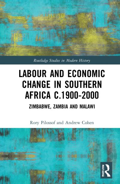 Cover for Rory Pilossof · Labour and Economic Change in Southern Africa c.1900-2000: Zimbabwe, Zambia and Malawi - Routledge Studies in Modern History (Inbunden Bok) (2021)