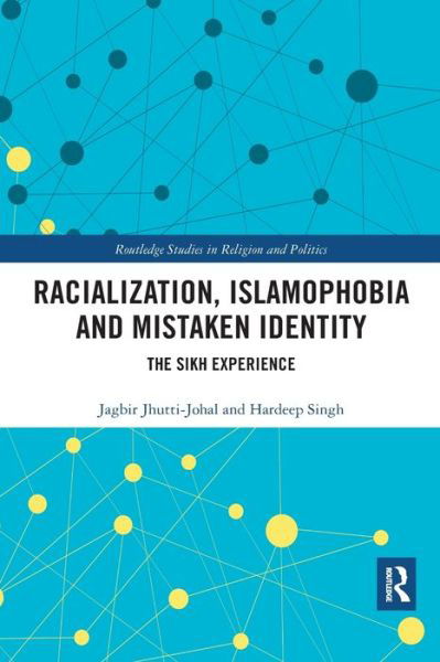 Cover for Jhutti-Johal, Jagbir (University of Birmingham, UK) · Racialization, Islamophobia and Mistaken Identity: The Sikh Experience - Routledge Studies in Religion and Politics (Paperback Bog) (2021)