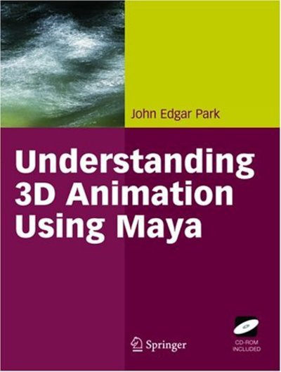 Understanding 3D Animation Using Maya - John Edgar Park - Kirjat - Springer-Verlag New York Inc. - 9780387001760 - torstai 2. joulukuuta 2004