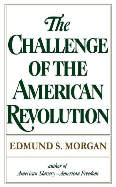 The Challenge of the American Revolution - Edmund S. Morgan - Books - WW Norton & Co - 9780393008760 - April 1, 1978