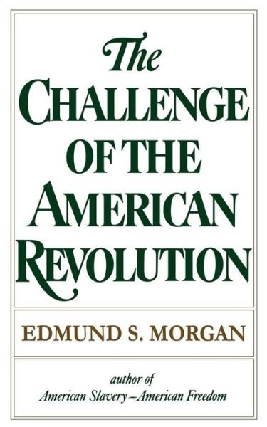 Cover for Edmund S. Morgan · The Challenge of the American Revolution (Paperback Book) (1978)