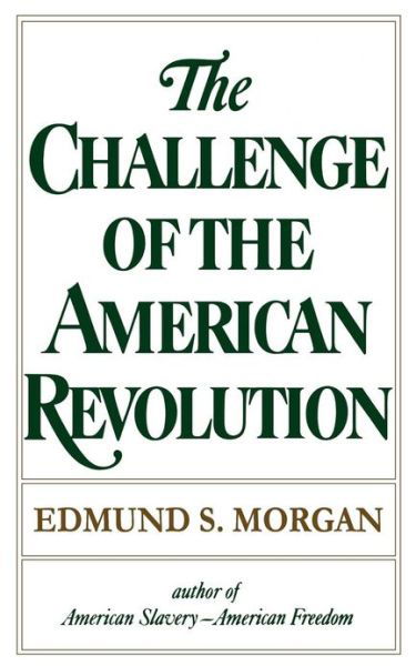 Cover for Edmund S. Morgan · The Challenge of the American Revolution (Pocketbok) (1978)