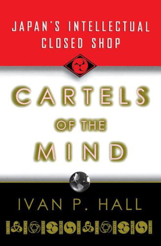 Ivan P. Hall · Cartels of the Mind: Japan's Intellectual Closed Shop (Paperback Book) (2024)