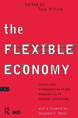 Cover for Killick, Tony (Overseas Development Institute, UK) · The Flexible Economy: Causes and Consequences of the Adaptability of National Economies (Paperback Book) (1994)