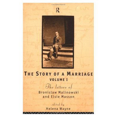 Cover for Bronislaw Malinowski · The Story of a Marriage - Vol 1: The letters of Bronislaw Malinowski and Elsie Masson. Vol I 1916-20 (Paperback Book) (1995)