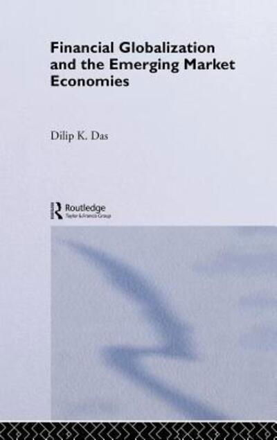 Cover for Dilip K. Das · Financial Globalization and the Emerging Market Economy - Routledge Studies in the Modern World Economy (Inbunden Bok) (2004)