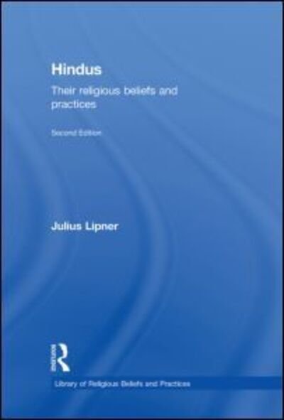 Cover for Lipner, Julius (University of Cambridge, UK) · Hindus: Their Religious Beliefs and Practices - The Library of Religious Beliefs and Practices (Hardcover Book) (2009)