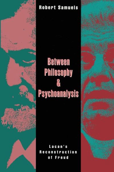 Cover for Robert Samuels · Between Philosophy and Psychoanalysis: Lacan's Reconstruction of Freud (Pocketbok) (1993)