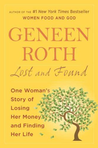 Cover for Geneen Roth · Lost and Found: One Woman's Story of Losing Her Money and Finding Her Life (Paperback Book) [Reprint edition] (2012)