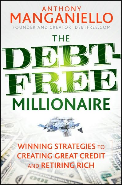 Cover for Anthony Manganiello · The Debt-Free Millionaire: Winning Strategies to Creating Great Credit and Retiring Rich (Hardcover Book) (2009)