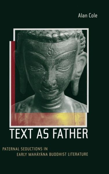 Cover for Alan Cole · Text as Father: Paternal Seductions in Early Mahayana Buddhist Literature - Buddhisms (Hardcover Book) (2005)